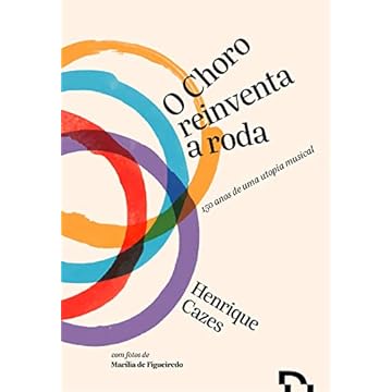 Capa do livro O Choro Reinventa a Roda: 150 Anos de uma Utopia Musical