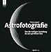 Astrofotografie: Von der richtigen Ausrüstung bis zum perfekten Foto