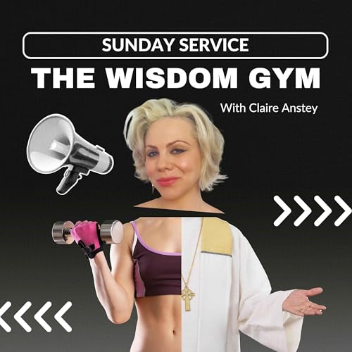The Wisdom Gym: Sunday Service with Claire Anstey cover art