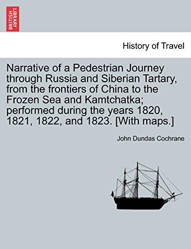 Narrative of a Pedestrian Journey Through Russia and Siberian Tartary, from the Frontiers of China t Narrative of a Pedestrian Journey Through Russia and Siberian Tartary, from the Frontiers of China t