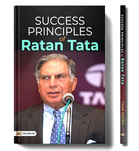 Success Principles of Ratan Tata: Story of Tata (Achievements + Wisdom + Life + Biography + Success Tips of Ratan Tata)