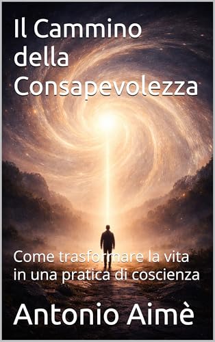  Il Cammino della Consapevolezza: Come trasformare la vita in una pratica di coscienza (Percorsi di Coerenza Vol. 2)