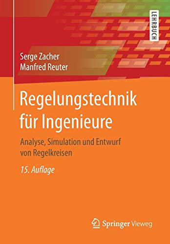 Regelungstechnik für Ingenieure: Analyse, Simulation und Entwurf von Regelkreisen