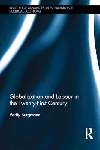 Globalization and Labour in the Twenty-First Century (Routledge Advances in International Political Economy)