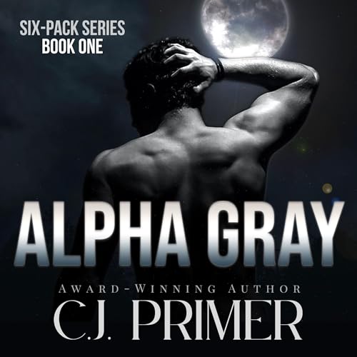 Alpha Gray SixPack Series, Book One (Audible Audio