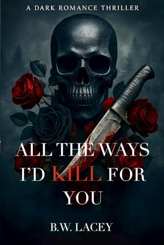 All the Ways I'd Kill for You