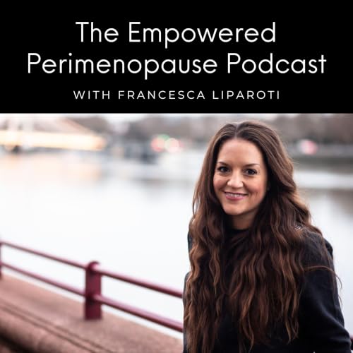 Empowered Perimenopause With Francesca Liparoti Titelbild