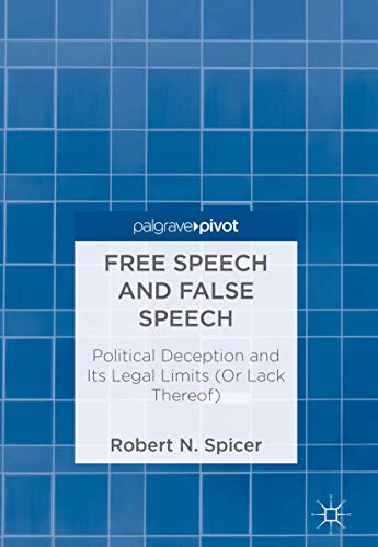 Free Speech and False Speech: Political Deception and Its Legal Limits (Or Lack Thereof)