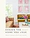 Design the Home You Love: Ideas, Inspiration, and Practical Advice for Developing Your Personal Style