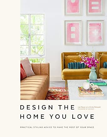 Design the Home You Love: Practical Styling Advice to Make the Most of Your Space