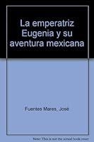La emperatriz Eugenia y su aventura mexicana 9684931123 Book Cover