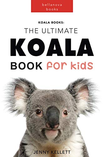 Koala Books: The Ultimate Koala Book for Kids: 100+ Amazing Koala Facts, Photos, Quiz and BONUS Word Search Puzzle (Cute Koala Books)