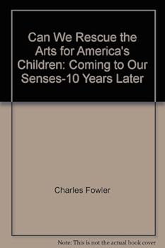 Paperback Can We Rescue the Arts for America's Children: Coming to Our Senses-10 Years Later Book