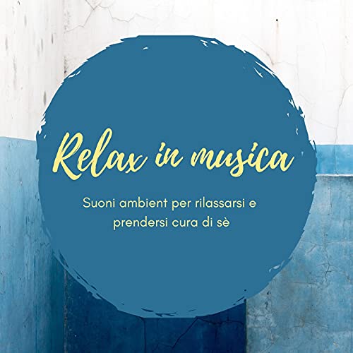 Relax in musica: Suoni ambient per rilassarsi e prendersi cura di sè de ...