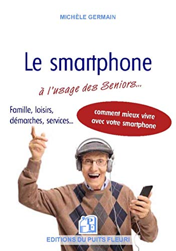 Le smartphone à l'usage des séniors... : Et autres débutants