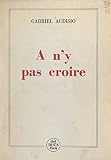 À n'y pas croire: Récits et portraits