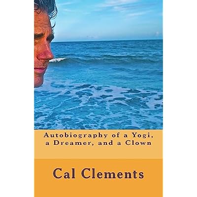 Autobiography of a Yogi, a Dreamer, a Painter, and a Clown
