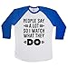 People Say A Lot So I Watch What They Do Unisex Baseball Long Sleeve Tee White-Royal Small