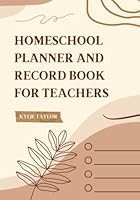Homeschool Planner and Record Book for Teachers: Lesson Plan Organizer Notebook with Student Attendance Tracker and Report Card B08KH97P5X Book Cover