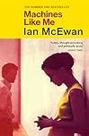 Machines Like Me: From the Sunday Times bestselling author of Lessons