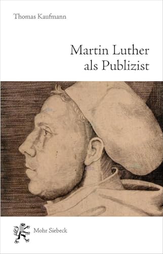 Martin Luther ALS Publizist: Eine Biographische... [German] 3161643445 Book Cover