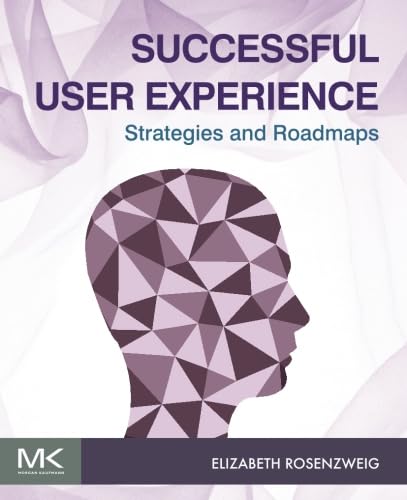 Compare Textbook Prices for Successful User Experience: Strategies and Roadmaps 1 Edition ISBN 9780128009857 by Rosenzweig, Elizabeth