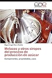 Melazas y otros siropes del proceso de producción de azúcar: Componentes, propiedades, usos