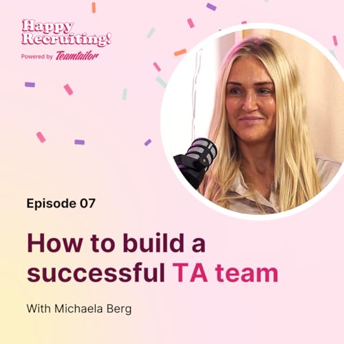 #7 - How to build a successful TA team