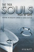 That Their Souls Might Be Saved: Revisiting the Neglected Command of Church Discipline 0976214032 Book Cover