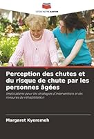 Perception des chutes et du risque de chute par les personnes âgées (French Edition) 6208865204 Book Cover