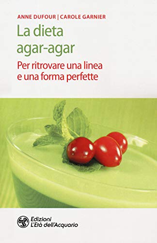 La Dieta Agar-Agar. Per Ritrovare Una Linea E Una Forma Perfette
