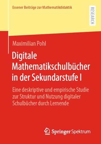 Digitale Mathematikschulbücher in der Sekundarstufe I: Eine deskriptive und empirische Studie zur Struktur und Nutzung digitaler Schulbücher durch ... zur Mathematikdidaktik) (German Edition)