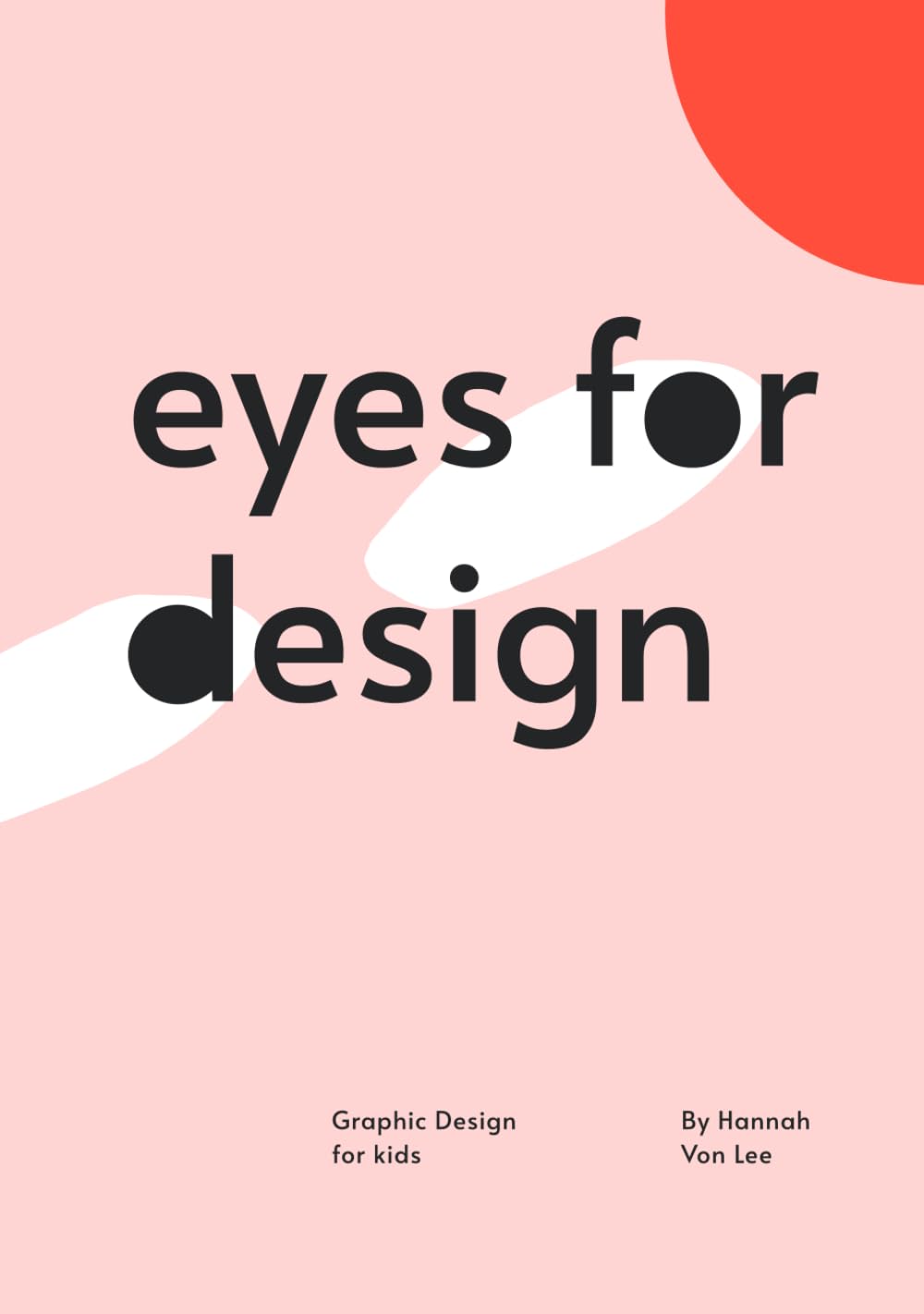 Eyes for Design - Graphic Design for Kids: A delightful introduction to Typography