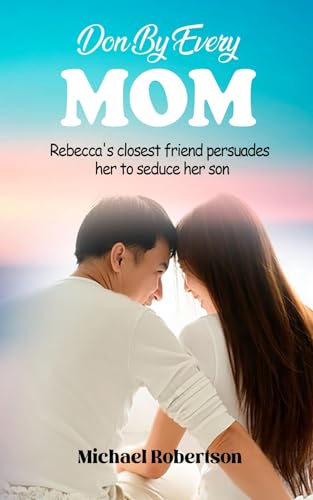 DONE BY EVERY MON: Rebecca's closest friend persuades her to seduce her son