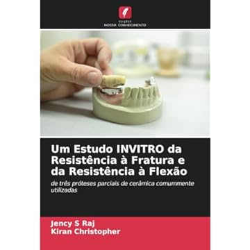 Capa do livro Um Estudo INVITRO da Resistência à Fratura e da Resistência à Flexão: de três próteses parciais de cerâmica comummente utilizadas (Portuguese Edition)