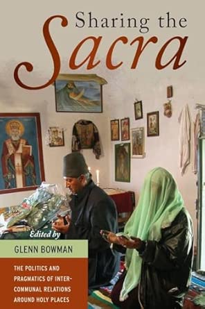Sharing the Sacra: The Politics and Pragmatics of Intercommunal Relations around Holy Places book cover