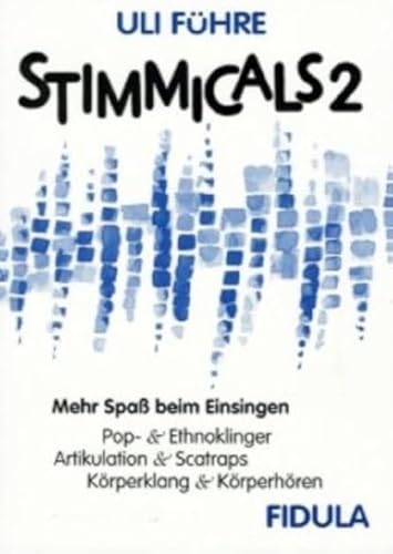 Stimmicals 2: Mehr Spaß beim Einsingen - Pop & Ethnoklinger, Artikulation & Scatraps, Körperklang & Körperhören: Spaß beim Einsingen. Popp- und ... und Scatraps, Körperklang und Körperhören