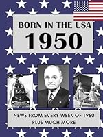 Born In The USA 1950: U.S. and World news from every week of 1950. How times have changed from 1950 through every decade to the 21st century. (Born In the USA Wordsearch) B0DFM37S2S Book Cover