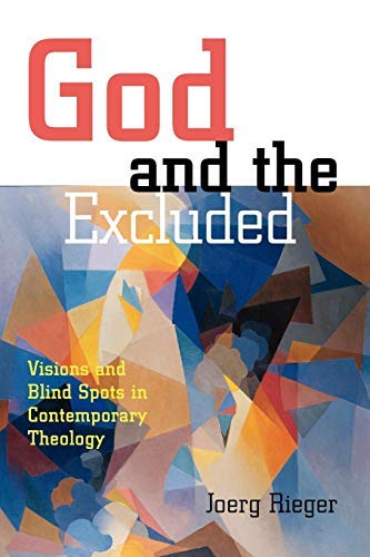 God and the Excluded: Visions and Blindspots in Contemporary Theology