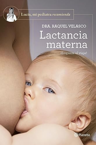 Lactancia materna: ¡Empieza el viaje! (Lucía, mi pediatra recomienda)