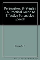 Persuasion: Strategies - A Practical Guide to Effective Persuasive Speech 0840380372 Book Cover