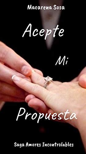 Acepte mi Propuesta (Amores Incontrolables)