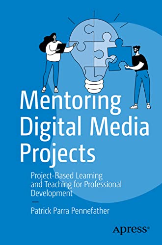 Mentoring Digital Media Projects: Project-Based Learning and Teaching for Professional Development view 2
