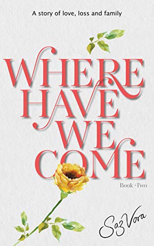 Where Have We Come - A story of love, loss and family (University Reena & Nikesh Book 2) by [Saz Vora]