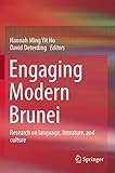 Engaging Modern Brunei: Research on language, literature, and culture - Herausgeber: Hannah Ming Yit Ho, David Deterding 