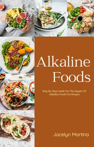 Alkaline Foods: Step By Step Guide On The Impact Of Alkaline Foods On Herpes.