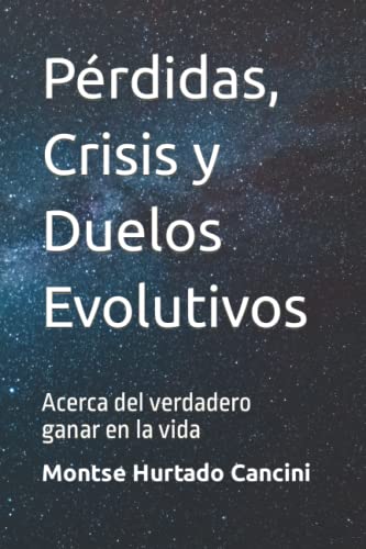 Pérdidas, Crisis y Duelos Evolutivos: Acerca del verdadero ganar en la vida (CONEXIÓN INTERNA) (Spanish Edition)