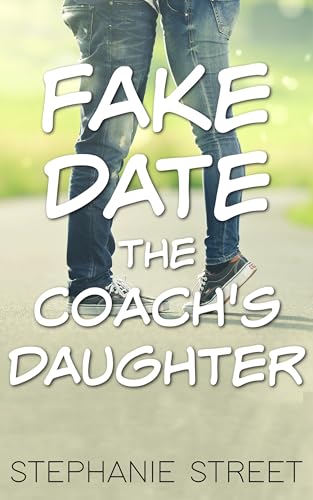 Fake Date the Coach's Daughter: A Sweet Enemies to Lovers YA Romance (Like a Player Series Book 3)