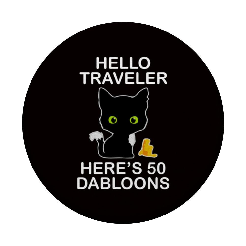 Dabloons Cat Hello Traveler Here’s 50 Dabloons PopSockets Swappable PopGrip, Black - Image 3