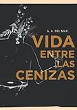 Vida Entre Las Cenizas